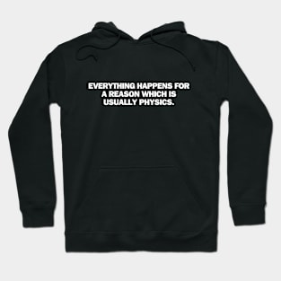 Everything happen for a reason which is usually physics Hoodie